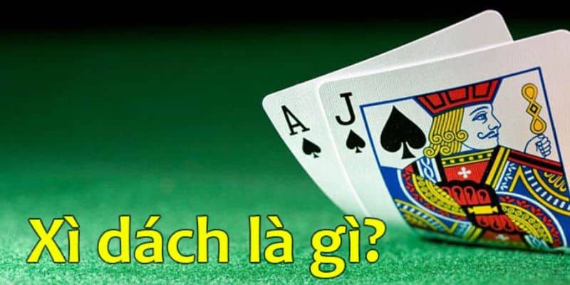 Mặc dù được chơi phổ biến nhưng ít ai biết Xì dách là gì